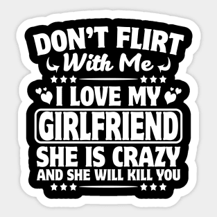 Don't Flirt with Me I Love My Girlfriend She is Crazy Sticker